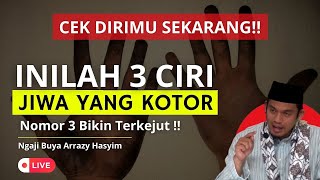 ⛔(LIVE) CEK DIRIMU SEKARANG!! INILAH 3 CIRI JIWA YANG KOTOR - BUYA ARRAZY HASYIM