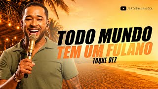 TODO MUNDO TEM UM FULANO - Milsinho Toque Dez 