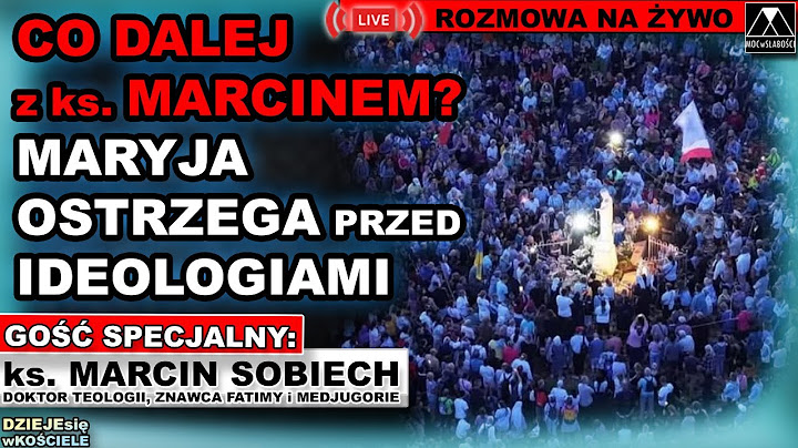 CO DALEJ z ks. MARCINEM SOBIECHEM? MOCNE SŁOWA MARYI na ROCZNICĘ OBJAWIEŃ