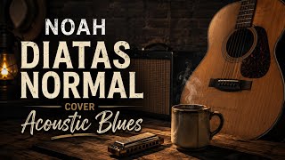 NOAH – Di Atas Normal | Cover Acoustic Blues