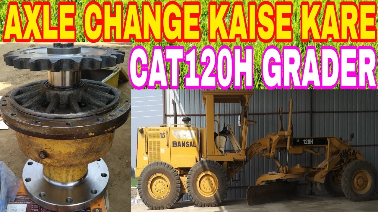 How To Repaire Braking System & Axle Fitment For Cat120h Grader