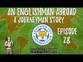 An Englishman Abroad A Journeyman Story - FM19 | Leicester City | Episode 28 Getting Into The Grove