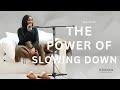 The power of slowing down