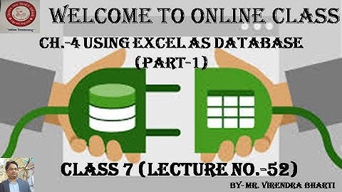 Ch 4 Using Excel as Database (Part-1) Class 7 Lecture No-52