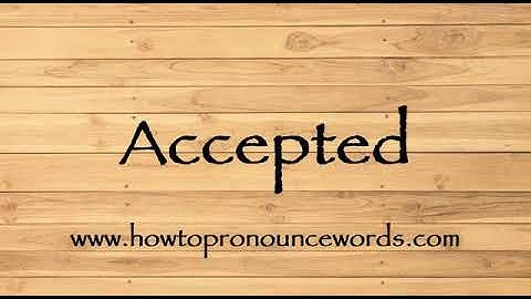 How To Pronounce Accepted In American English ? How To say Accepted in English