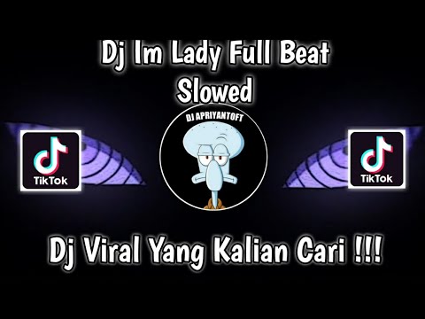 DJ IM LADY FULL BEAT SLOWED TREND NARUTO VIRAL TIK TOK TERBARU 2022 YANG KALIAN CARI !