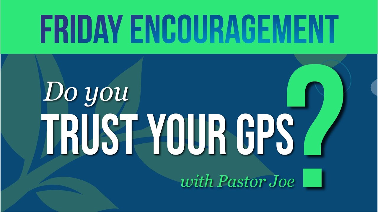 Friday Encouragement - "Do You Trust Your GPS?" - YouTube