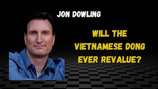 Will The Vietnamese Dong Ever Revalue?