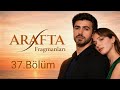 Arafta 37 Bölüm