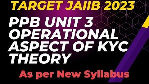JAIIB || L4 || PPB || UNIT 3 || THEORY || OPERATIONAL ASPECT OF KYC || PART 1