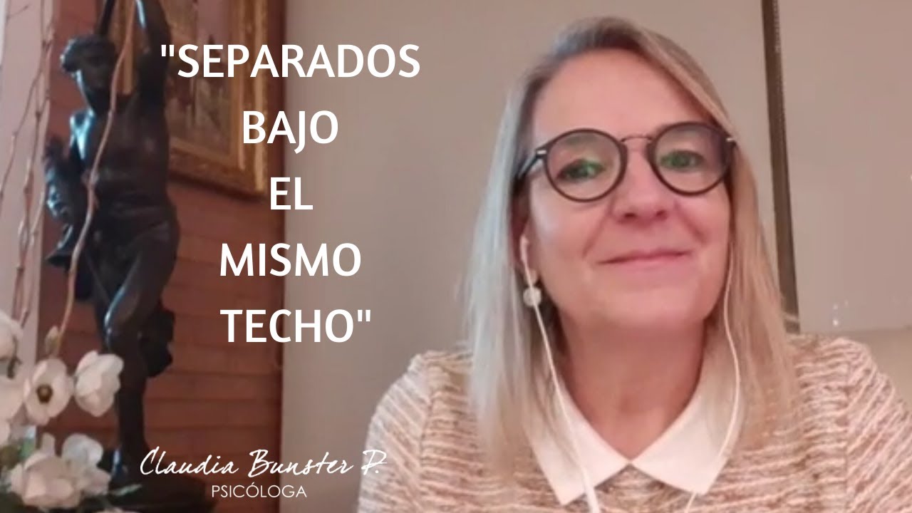 Ps. Claudia Bunster P. - Separados Bajo el Mismo Techo