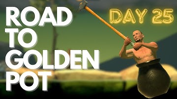 Day 25 Clear 40 - ROAD TO GOLDEN POT | Getting Over It With Bennett Foddy |
