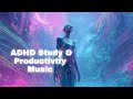 Deep Focus Soundscapes – ADHD Study &amp; Productivity Music
