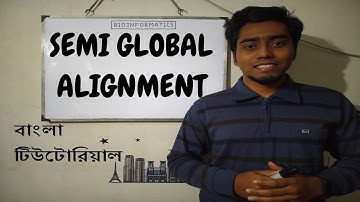 Bioinformatics | SEMI GLOBAL ALIGNMENT | Bangla Tutorial