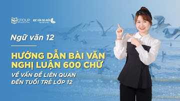 HƯỚNG DẪN VIẾT BÀI VĂN NGHỊ LUẬN 600 CHỮ VỀ VẤN ĐỀ LIÊN QUAN ĐẾN TUỔI TRẺ LỚP 12 || HỌC VĂN CHỊ HIÊN