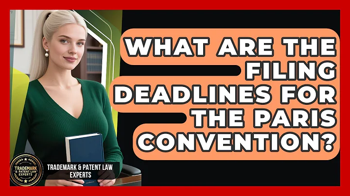 What Are the Filing Deadlines for the Paris Convention? | Trademark and Patent Law Experts News