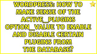 How to make sense of the active_plugins option_value to enable and disable certain plugins from...