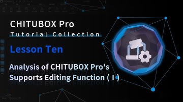 CHITUBOX Pro Tutorial Collection—Lesson Ten:Analysis of CHITUBOX Pro