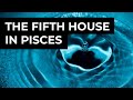 The fifth house in pisces astrology and creativity series