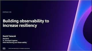 AWS re:Invent 2023 - Building observability to increase resiliency (COP343)