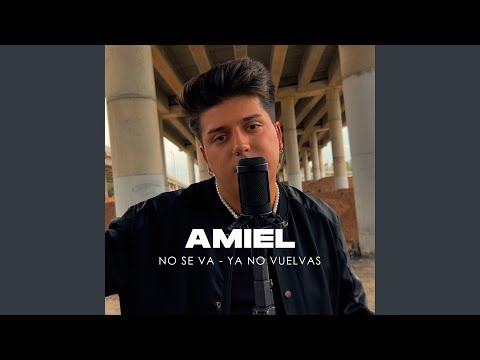 Amiel - No Se Va - Ya No Vuelvas