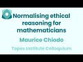 Maurice chiodo normalising ethical reasoning for mathematicians