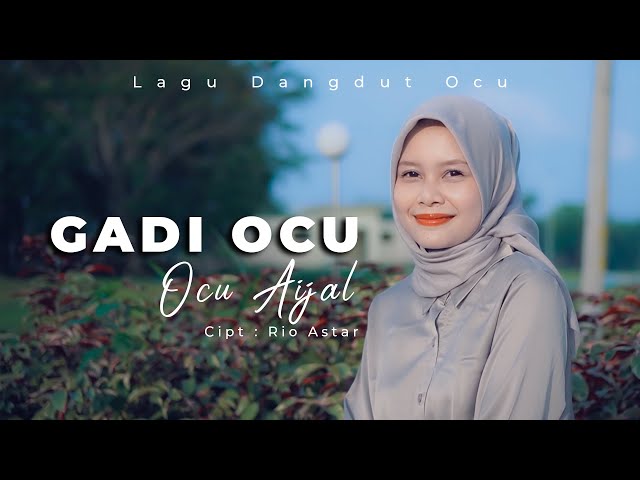OCU AIJAL - GADI OCU - LAGU DANGDUT OCU [OFFICIAL VIDEO] class=