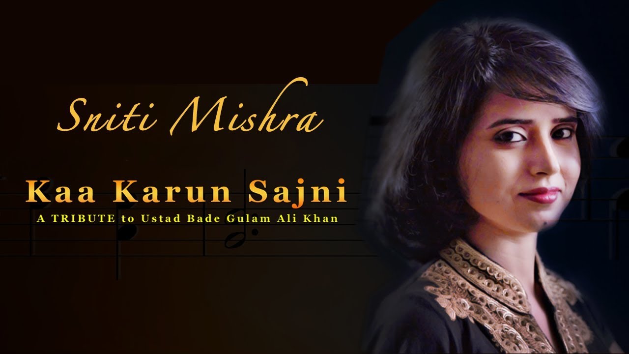 Ka Karoon Sajni Thumri  Tribute to Ustad Bade Ghulam Ali Khan  Feat Sniti Mishra