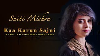 Ka Karoon Sajni (Thumri) | Tribute to Ustad Bade Ghulam Ali Khan | Feat. Sniti Mishra chords