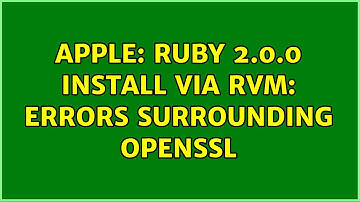 Apple: Ruby 2.0.0 install via RVM: errors surrounding openssl (2 Solutions!!)