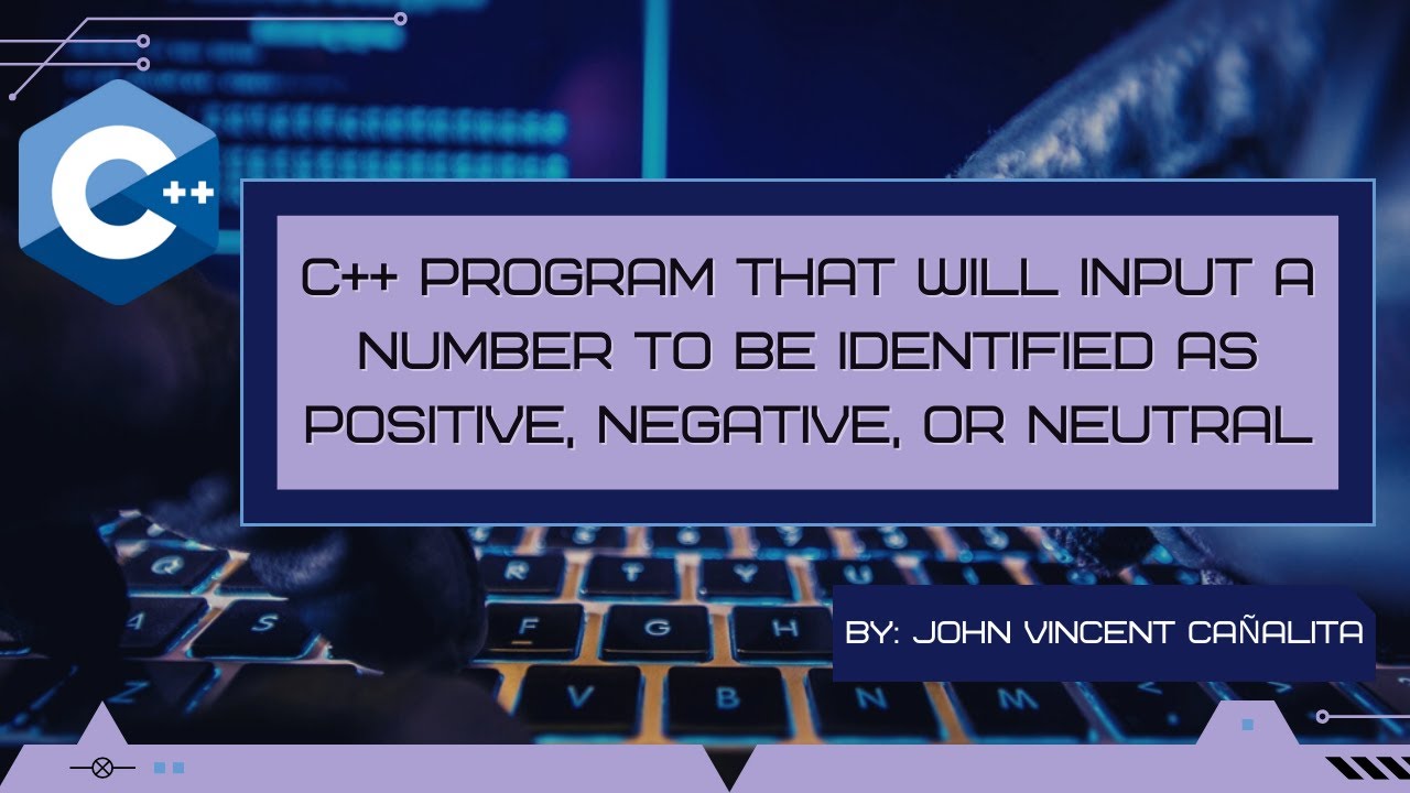 C++ Program that will input a number to be identified as Positive ...