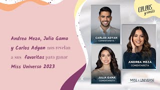 Andrea Meza, Julia Gama y Carlos Adyan nos revelan a sus favoritas para ganar Miss Universo 2023