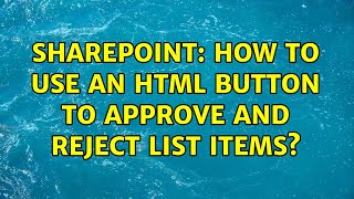 Sharepoint: How to use an html button to approve and reject list items