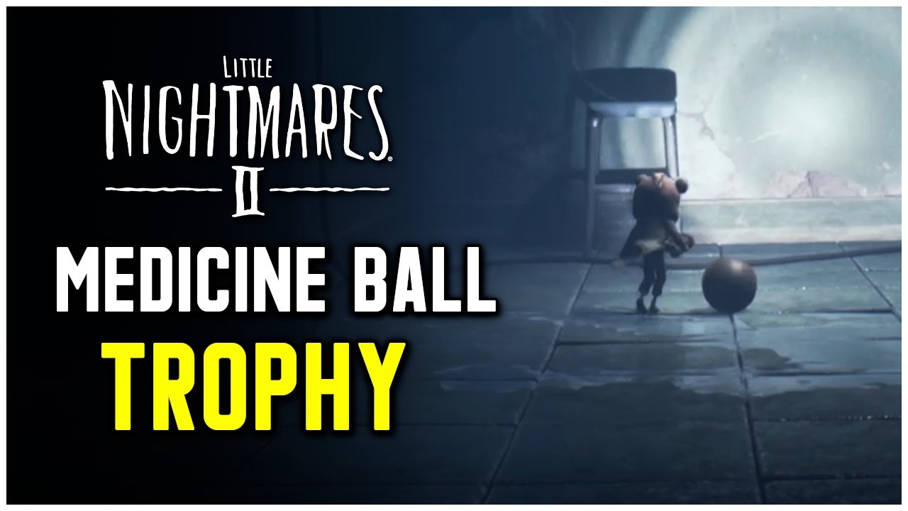 Little Nightmares 2 Medicine Ball Trophy / Achievement Guide YouTube