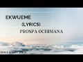 Ekwueme - Prospa Ochimana feat. Osinachi Nwachuku (Lyrics)