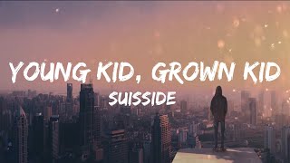 Suisside - Young Kid, Grown Kid (Lyrics)