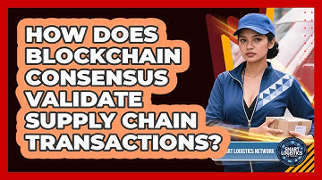 How Does Blockchain Consensus Validate Supply Chain Transactions? - Smart Logistics Network