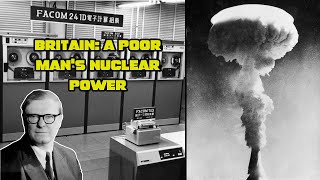 Britain: A poor man’s nuclear power. (How did Britain get nuclear weapons)