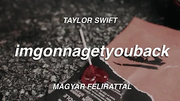 Taylor Swift - imgonnagetyouback (magyar felirattal)