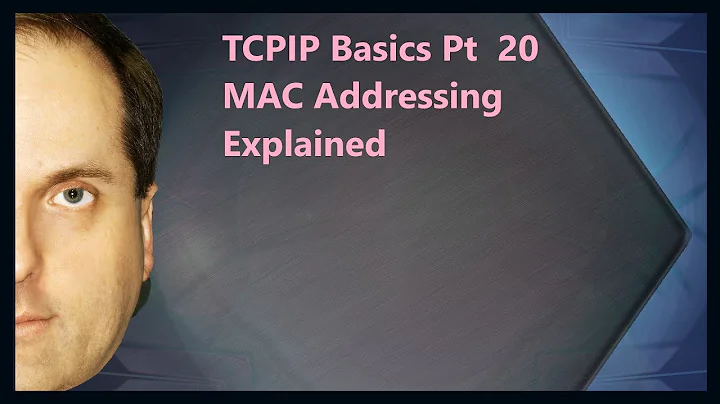 TCPIP Basics Pt  20 MAC Addressing Explained