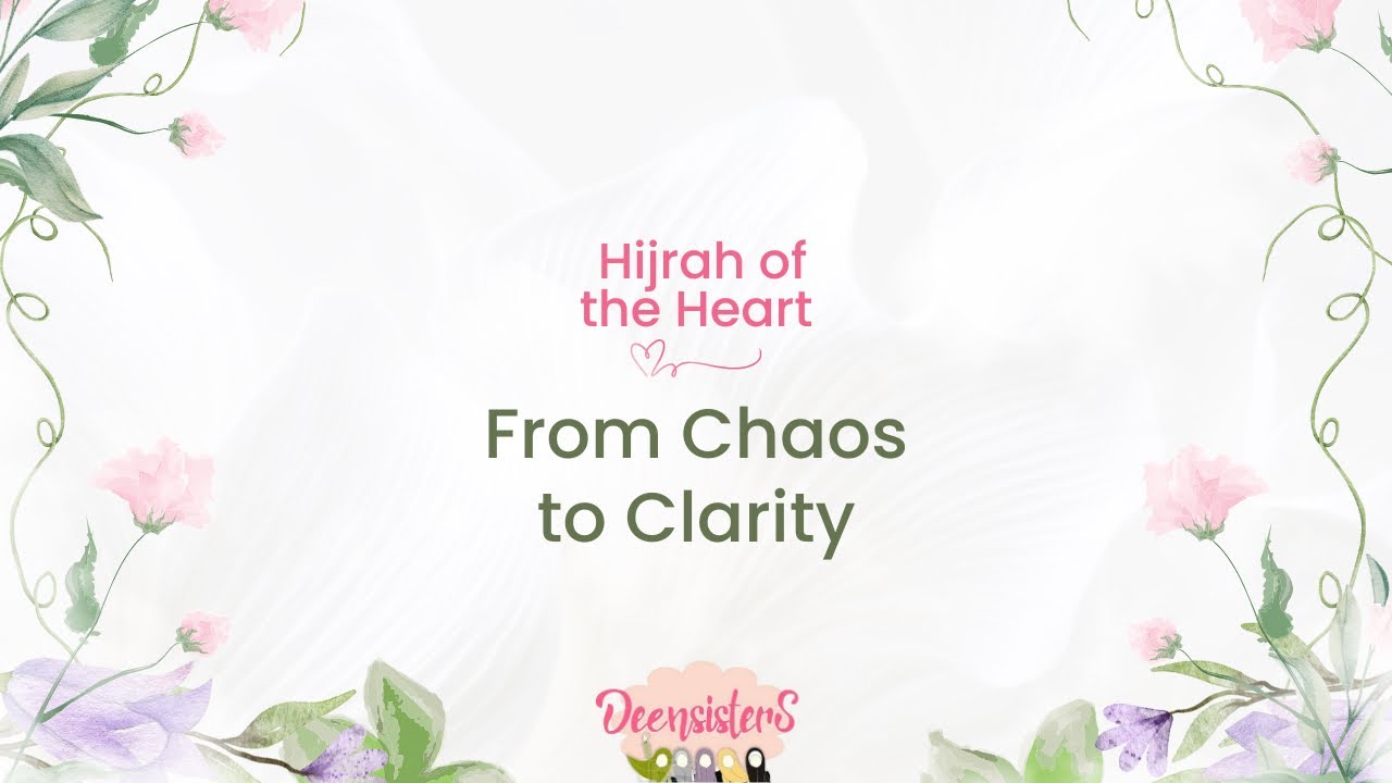 Deensisters Ramadan Series 2026: Hijrah of the heart. From Chaos to Clarity