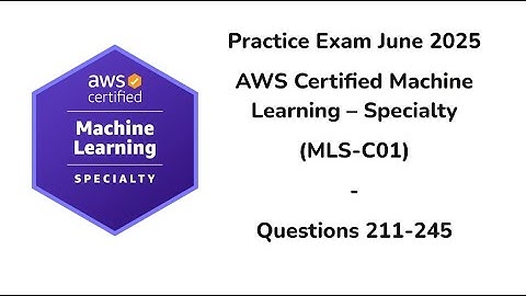 Practice Exam June 2025 | 211-245 Questions | AWS Certified Machine Learning – Specialty | MLS-C01