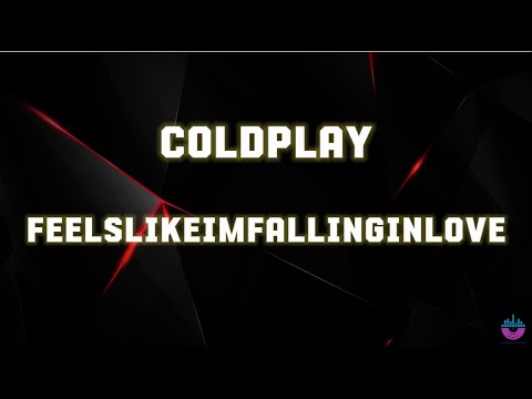 Coldplay - Feelslikeimfallinginlove ( Lyrics )