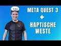 So fühlt sich Virtual Reality noch realer an! Die Meta Quest 3 mit haptischer Weste!