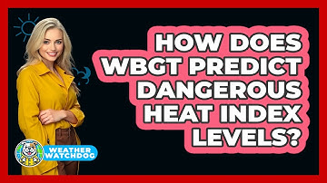 How Does WBGT Predict Dangerous Heat Index Levels? - Weather Watchdog