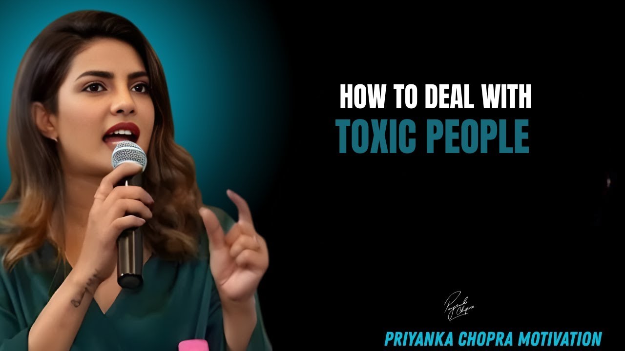 How to Deal with Toxic People | Priyanka Chopra Motivational Speech ...