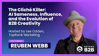 B2B Creativity: Reuben Webb on AI, Influence, and Escaping the Sea of Sameness