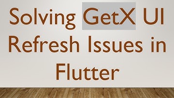 Solving GetX UI Refresh Issues in Flutter