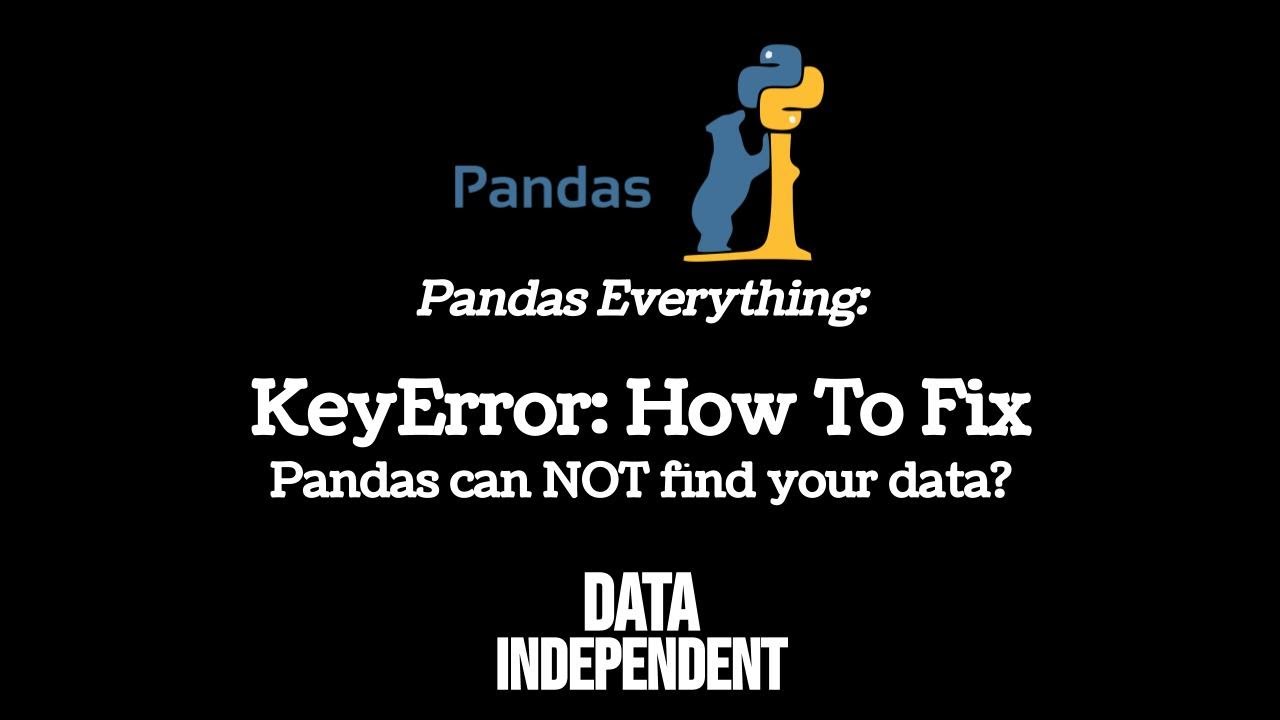 Keyerror Pandas – How To Fix | Data Independent