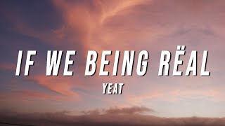 Yeat - If We Being Rëal (Lyrics) Resimi